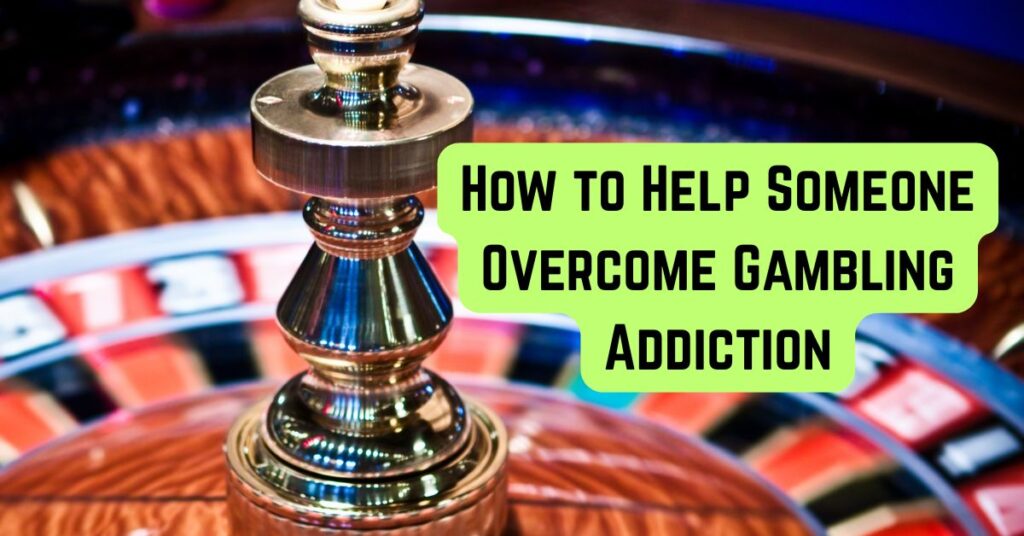 how to help someone with a gambling addiction